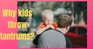 Read more about the article Why do kids throw tantrums? How do respond to kids’ tantrums? Best 5 ways.