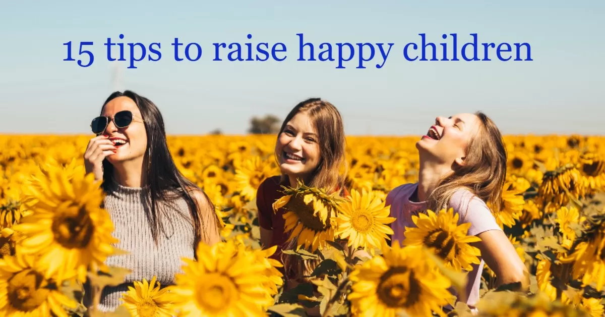 You are currently viewing 15 tips to raise happy children